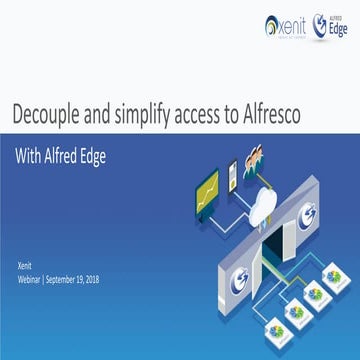 Decouple and simplify access to Alfresco with Alfred Edge - Webinar September...