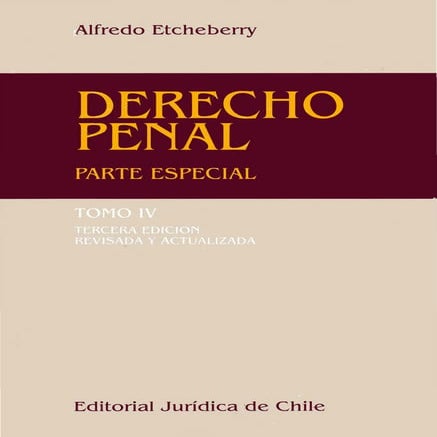 Alfredo Etcheberry - Derecho Penal - Tomo IV - 3a Ed Parte Especial (1997)