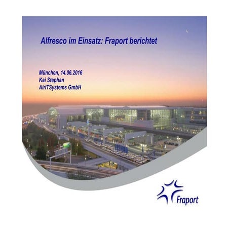 Alfresco im Einsatz: Fraport berichtet - Kai Stephan, Consultant, AirITSystem...