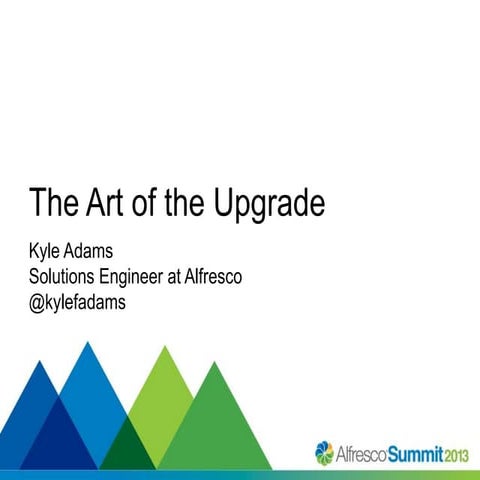 Alfresco Summit 2013 - The Art of the Upgrade