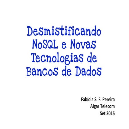 Desmistificando NoSQL e Novas Tecnologias de Bancos de Dados