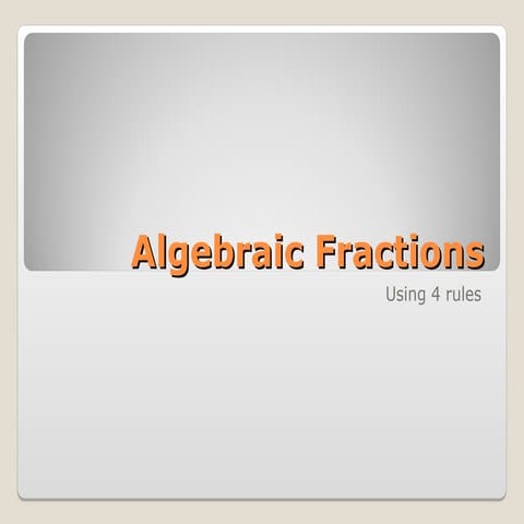 algebraic_fractions.pptalgebraic_fractions.pptalgebraic_fractions.ppt