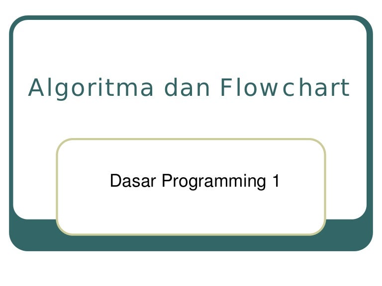 Algoritma Dan Flowchart Algoritma Dan Flowchart