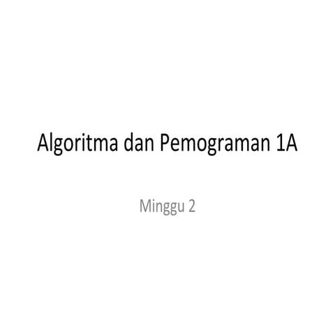 Algoritma dan pemograman 1 a minggu 2