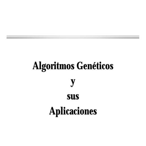 Algoritmos genéticos y sus aplicaciones - S.O.