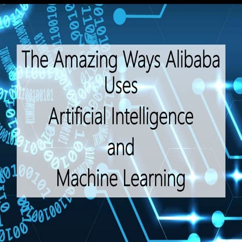 The Amazing Ways Alibaba Uses Artificial Intelligence And Machine Learning