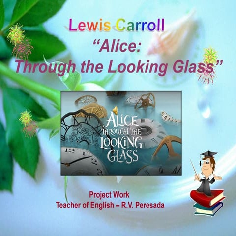 Lewis Carroll "Alice: Through the looking Glass"