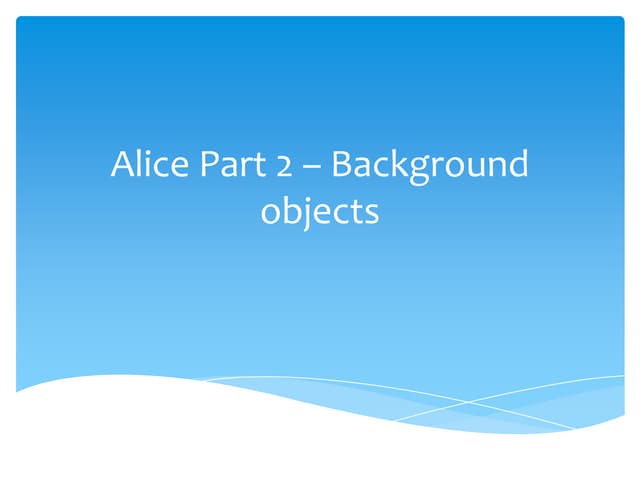 Alice part 2 – background objects
