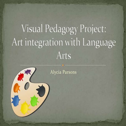 Alicia Parsons - Visual Pedagogy Project: Art integration with Language Arts