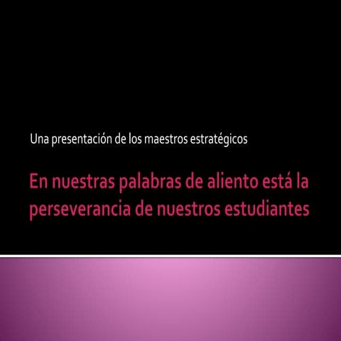 En nuestras palabras de aliento está la perseverancia de nuestros estudiantes