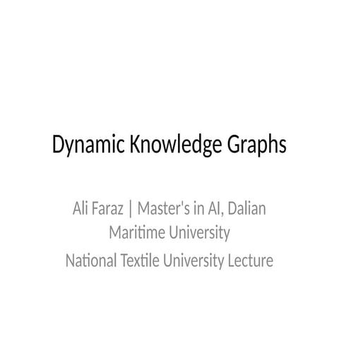 Ali_Faraz_dynamic Knowledge Graphs presentations_Lecture.pptx