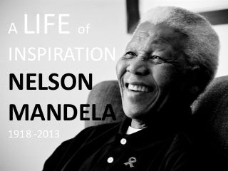 A life of inspiration - Nelson Mandela 1918-2013 