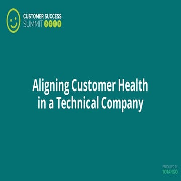 Aligning Customer Health in a Technical Company