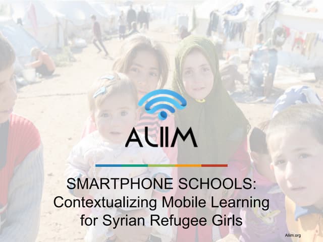 Aliim smartphone schools   contextualizing mobile learning for syrian refugee...