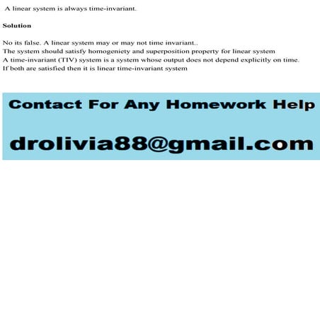 A linear system is always time-invariant.SolutionNo its false. .pdf