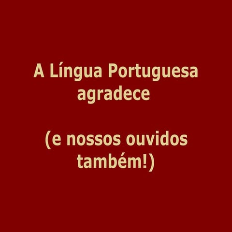 A LÍNGUA PORTUGUESA AGRADECE