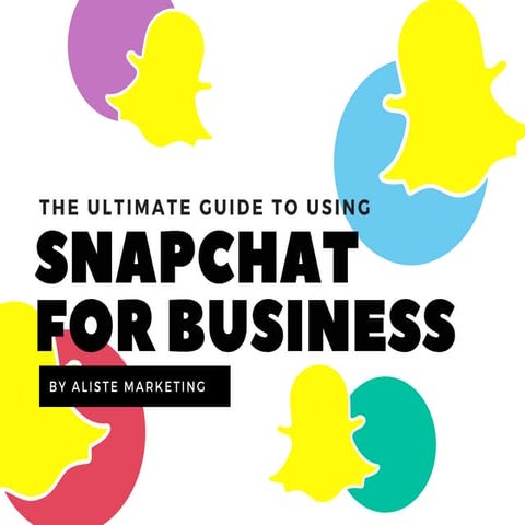The Ultimate Guide to Using Snapchat for Business in 2017