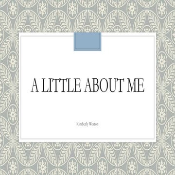 A little about me, by Kimberly Weston 
