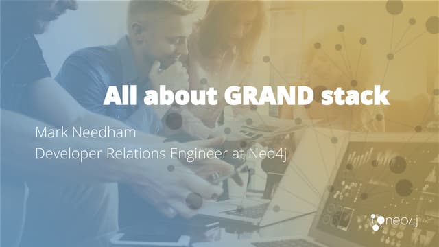 All About GRAND Stack: GraphQL, React, Apollo, and Neo4j (Mark Needham) - Gre...