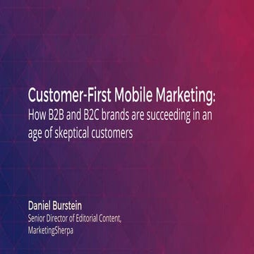  Customer-First Mobile Marketing: How B2B, B2C and nonprofit brands are succe...