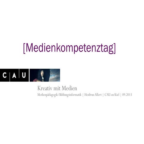 Allert (2013). Kreativ mit Medien. Vortrag, Medienkompetenztag SH