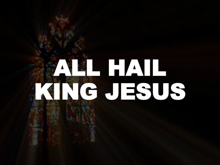 All Hail King Jesus