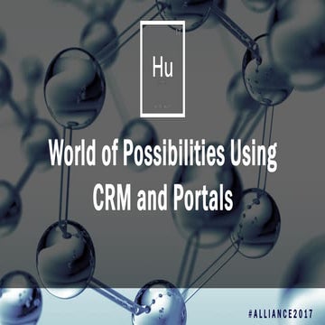 Alliance 2017 - World of Possibilities Using CRM and Portals