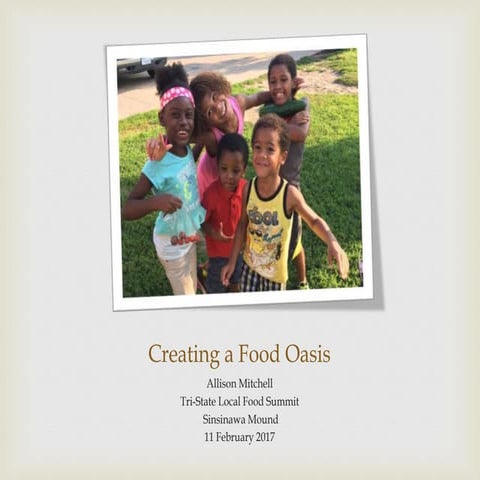 Creating a Food Oasis - Allison Mitchell - Tri State Local Food Summit 2017
