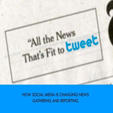 All the news that's fit to Tweet: how social media is changing news gathering...