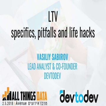 LTV specifics, pitfalls and life hacks