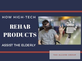 allurehowhigh-techrehabproductsassisttheelderly1-180102200919-thumbnail-3.jpg