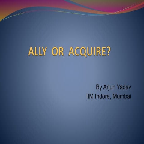Ally or Acquire - Strategic Management 