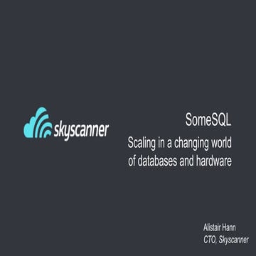 SomeSQL at Skyscanner - Scaling in a changing world of databases and ...