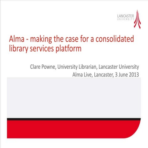 Alma Day Presentations - Lancaster University 2013-06-03