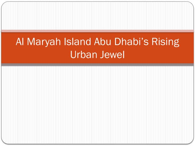 Al Maryah Island Abu Dhabi’s Rising Urban Jewel.pptx