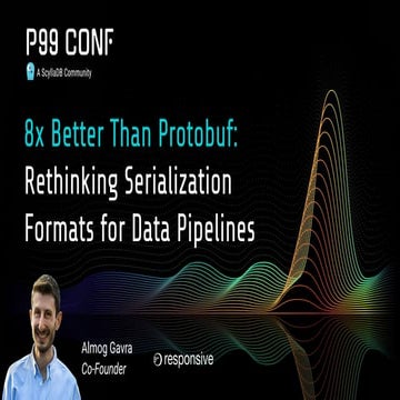 8x Better Than Protobuf: Rethinking Serialization for Data Pipelines by Almog...