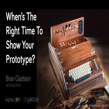 When's The Right Time To Show Your Prototype?