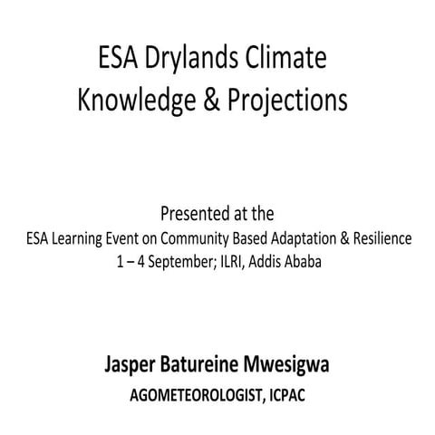 Drylands Climate: knowledge and projections, Jasper Batureine Mwesigwa ICPAC 
