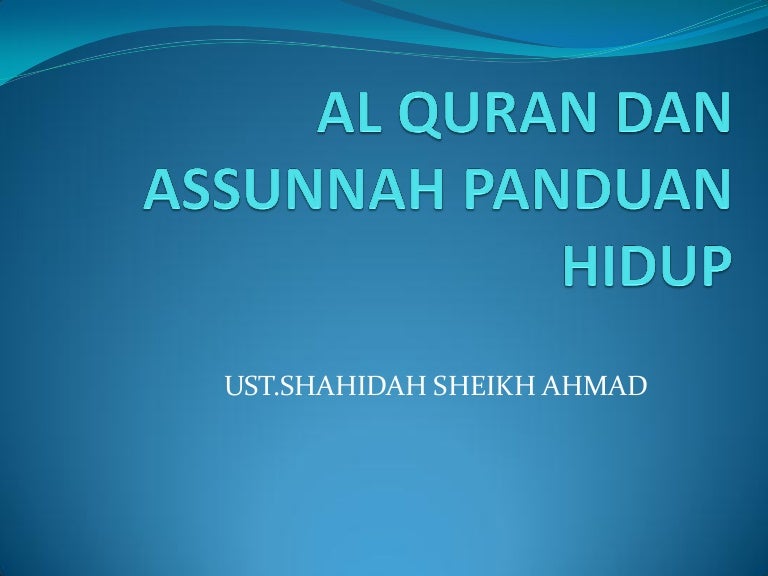 Al Quran Dan Assunnah Panduan Hidup Oleh Ustazah Shahidah Sheikh Ahmad