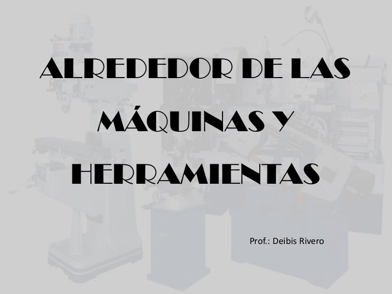 Alrededor de las máquinas y herramientas