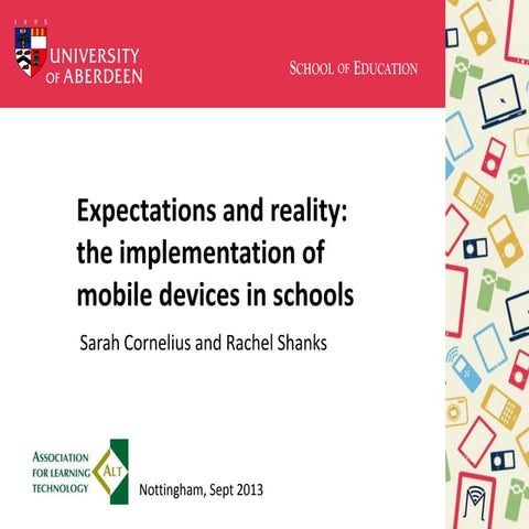 Alt2013 Expectations and reality: experiences of implementing mobile devices ...
