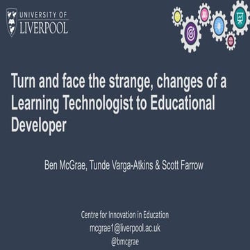 Turn and face the strange, changes of a Learning Technologist to Educational ...