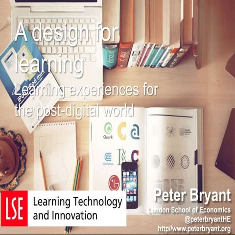 A design for learning? Learning experiences for the post-digital world 