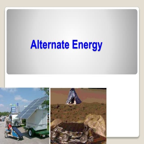 Alternate energysources