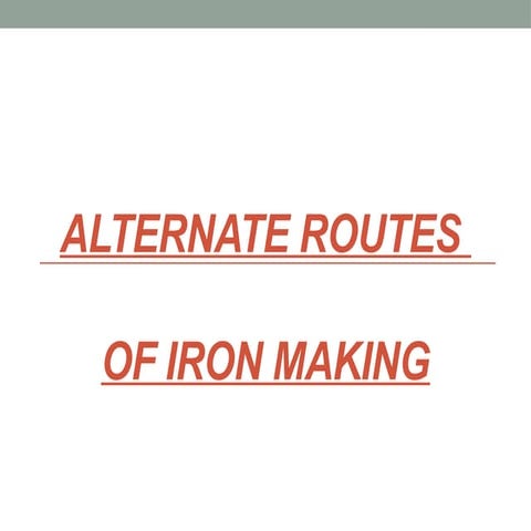 ALTERNATE ROUTES OF IRON MAKING----.pptx