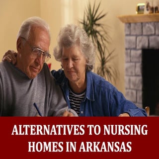 Alternatives to Nursing Homes in Ar...