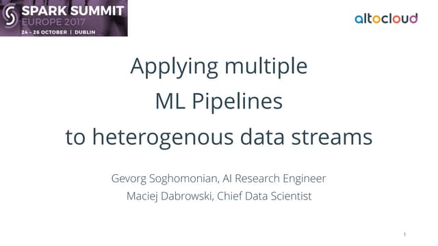 Spark Summit Europe 2017 - Applying multiple ML pipelines to heterogenous dat...