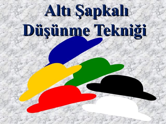 Altı şpkalı düşünme tekniği (1)