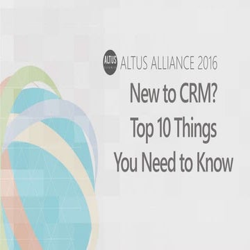 Altus Alliance 2016 - Top 10 Things to Know in CRM