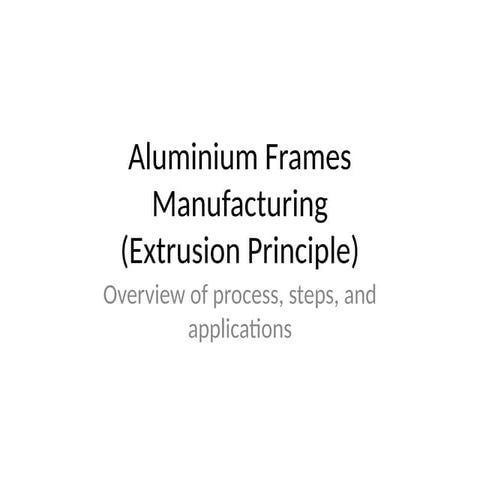 Aluminium_Frame_Manufacturing_Extrusion_With_Diagrams.pptx